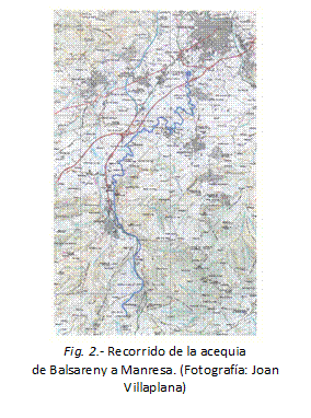  
Fig. 2.- Recorrido de la acequia 
de Balsareny a Manresa. (Fotografía: Joan Villaplana)
