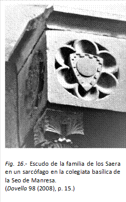  
Fig. 16.- Escudo de la familia de los Saera en un sarcófago en la colegiata basílica de la Seo de Manresa.
(Dovella 98 (2008), p. 15.)

