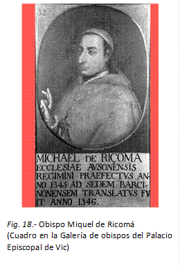  
Fig. 18.- Obispo Miquel de Ricomá
(Cuadro en la Galería de obispos del Palacio Episcopal de Vic)
